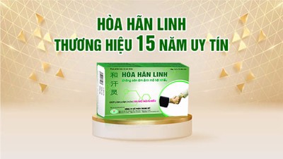 Sản phẩm Hòa Hãn Linh 15 năm đồng hành cùng người bệnh mồ hôi nhiều  